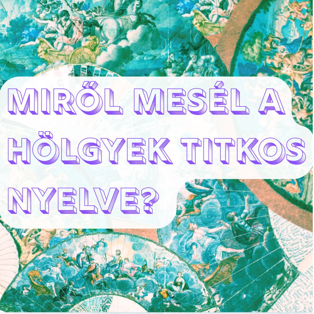 Mit hallott az, aki beszélte a hölgyek titkos nyelvét?